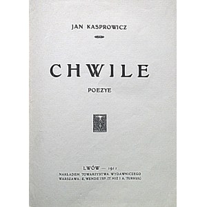 KASPROWICZ JAN. Chwile. Poezye. Lwów 1911. Nakładem Towarzystwa Wydawniczego. Warszawa : E. Wende i Sp. (T...