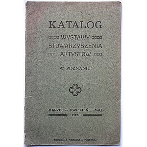 KATALOG Wystawy Stowarzyszenia Artystów w Poznaniu. Marzec - Kwiecień - Maj 1912. Poznań. Drukiem A. Fiedlera...