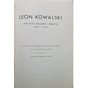 LEON KOWALSKI. Artysta Malarz i Grafik 1870 - 1937. Głosy prasy o twórczości Leona Kowalskiego...