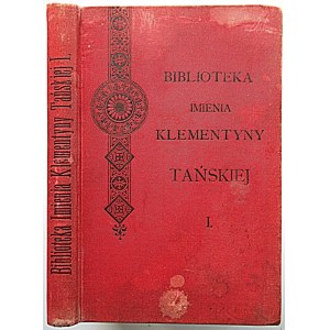 BIBLIOTEKA IMIENIA KLEMENTYNY TAŃSKIEJ. Tom I. Kraków 1898. Druk. Uniwersytetu Jagiellońskiego. [Zawiera]...