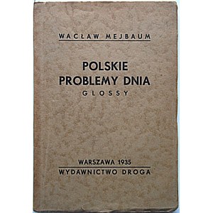 MEJBAUM WACŁAW. Polskie problemy dnia. Glossy. W-wa 1935. Wydawnictwo Droga. Druk. Krajowa. Format 13/19 cm...