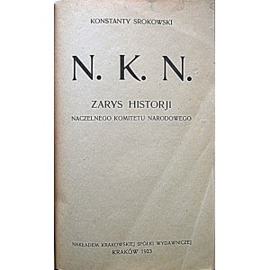 SROKOWSKI KONSTANTY. N. K. N. Zarys historji Naczelnego Komitetu Narodowego. Kraków 1923...