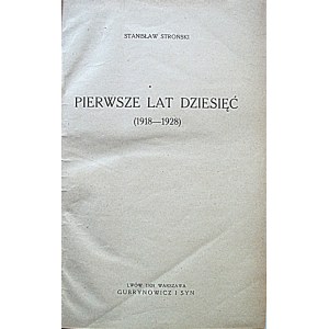 STROŃSKI STANISŁAW. Pierwsze lat dziesięć (1918 - 1928). Lwów - Warszawa 1928. Gubrynowicz i Syn. Druk...