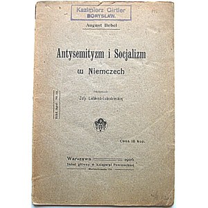 BEBEL AUGUST. Antysemityzm i Socjalizm w Niemczech. Przekład Zofji Liebkind - Lubowidzkiej. W-wa 1906...