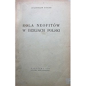 DIDIER STANISŁAW. Rola neofitów w dziejach Polski. W-wa 1935. Nakładem Myśli Narodowej. Druk. Koop. Prac...