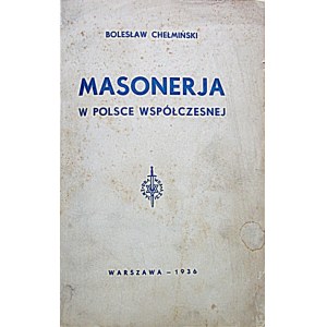 CHEŁMIŃSKI BOLESŁAW. Masonerja w Polsce współczesnej. W-wa 1936. Druk. WZÓR. Format 16/24 cm. s. 221 [1]...