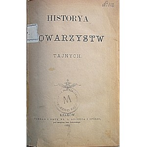 HISTORYA TOWARZYSTW TAJNYCH. Kraków 1886. Nakład i druk Wł. L. Anczyca i S-ki. Format 13/20 cm. s. 446. Opr...