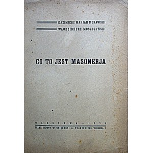 MORAWSKI KAZIMIERZ MARJAN ; MOSZCZYŃSKI WŁODZIMIERZ. Co to jest Masonerja. W-wa 1939...