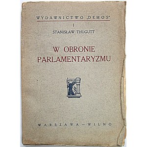 THUGUTT STANISŁAW. W obronie parlamentaryzmu. W-wa - Wilno 1928. Wydawnictwo DEMOS Nr I...