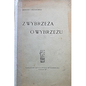 CHRZANOWSKI BERNARD. Z Wybrzeża i o Wybrzeżu. Poznań 1917. Nakładem Ostoji Spółki Wydawniczej...