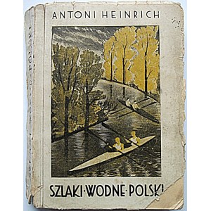HEINRICH ANTONI (TONNY). Szlaki Wodne Polski. Oficjalny przewodnik Polskiego Związku Kajakowców. W-wa 1932...