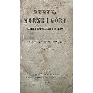 NOWOSIELSKI ANTONI. Stepy, morze i góry. Szkice i wspomnienia z podrózy. Przez [...]. Tom pierwszy...