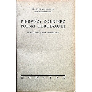 HINCZA STEFAN. Pierwszy Żołnierz Polski Odrodzonej. Życie i czyny Józefa Piłsudskiego. DODATEK. W-wa [1935]...
