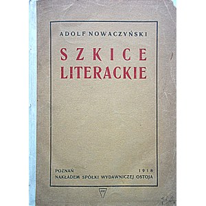 NOWACZYŃSKI ADOLF. Szkice literackie. Poznań 1918. Nakładem Spółki Wydawniczej Ostoja. Druk. J...