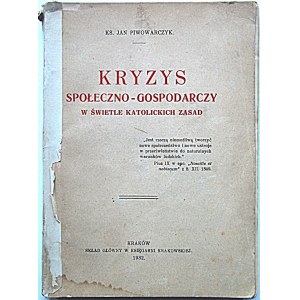 PIWOWARCZYK JAN. Kryzys społeczno - gospodarczy w świetle katolickich zasad. Kraków 1932...