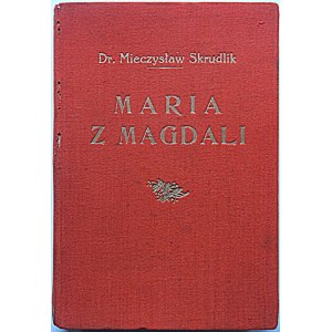 SKRUDLIK MIECZYSŁAW. Maria z Magdali w ewangelii, legendzie i sztuce. Poznań 1937. Wyd...