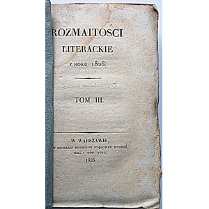 ROZMAITOŚCI LITERACKIE z roku 1826. Tom III. W-wa 1828. Druk i format jw. s. [5] k., 418. Opr. brosz. wyd....