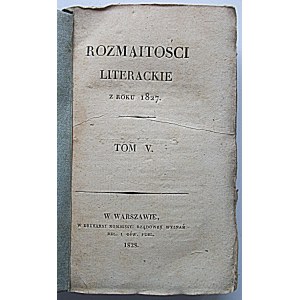 ROZMAITOŚCI LITERACKIE z roku 1827. Tom V. W-wa 1828. Druk i format jw. s. [6] k., 432. Opr. brosz. wyd....