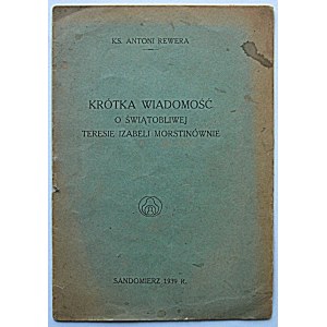 REWERA ANTONI. Krótka wiadomość o świątobliwej Teresie Izabeli Morstinównie. Sandomierz 1939...