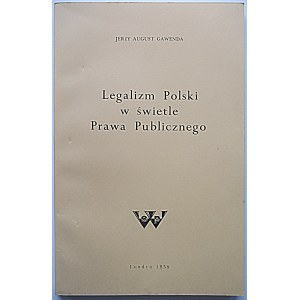 GAWENDA JERZY AUGUST. Legalizm Polski w świetle Prawa publicznego. Londyn 1959. Printed by White Eagle Press...