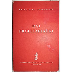 GONCZYŃSKI FRANCISZEK. Raj proletariacki. London 1950. Wydawnictwo „GRYF” Publications Ltd. Printed by N...