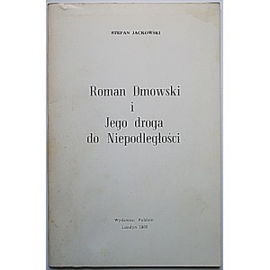 JACKOWSKI STEFAN. Roman Dmowski i Jego droga do Niepodległości. Londyn 1980. Wydawca : Poldom...