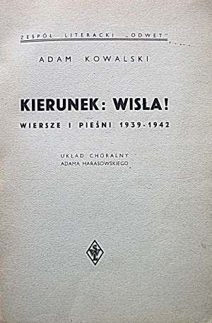 KOWALSKI ADAM. Kierunek : Wisła! Wiersze i pieśni 1939 - 1942. Układ chóralny Adama Harasowskiego...