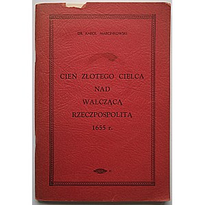 MARCINKOWSKI KAROL. Cień złotego cielca nad walczącą Rzeczpospolitą 1665 r. Scranton, U. S. A. 1957...