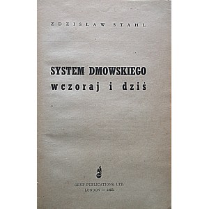 STAHL ZDZISŁAW. System Dmowskiego wczoraj i dziś. London 1953. Gryf Publications. Format 14/21 cm. s. 87. Opr...