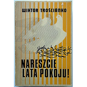 TROŚCIANKO WIKTOR. Nareszcie lata pokoju! Londyn 1976. Nakładem Polskiej Fundacji Kulturalnej...