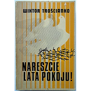 TROŚCIANKO WIKTOR. The years of peace at last! London 1976. published by the Polish Cultural Foundation....