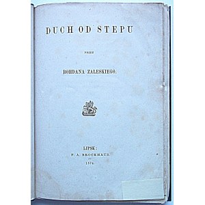 ZALESKI BOHDAN. Duch od stepu. Przez [...]. Lipsk 1874. Wydawnictwo i druk F. A. Brockhausa. Format 10/14 cm...