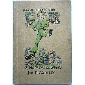 ZBYSZEWSKI KAROL. Z Marszałkowskiej na Picadilly. Celle. Unterlüss 1946. Wydawnictwo Antoniego Markiewicza...