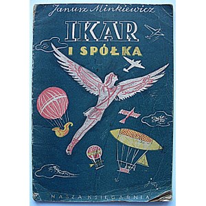 MINKIEWICZ JANUSZ. Ikar i spółka. Ilustrował Jan Marcin Szancer. W-wa 1949. Wyd. Nasza Księgarnia. Druk...