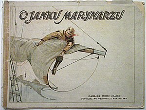 O JANKU MARYNARZU. Warszawa - Kraków 1920. Towarzystwo Wydawnicze w Warszawie. Format podłużny 33/25 cm s...