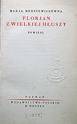 RODZIEWICZÓWNA MARJA. Florjan z Wielkiej Hłuszy. Powieść. Poznań [1939]. Wydawnictwo Polskie R. Wegner. Druk...