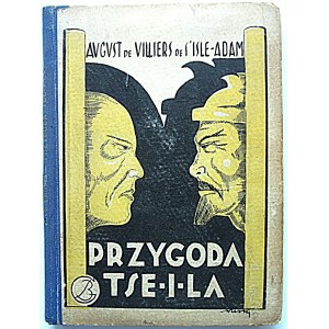 de VILLIERS de S`ISLE - ADAM AUGUST. Przygoda Tse - I -La. W przekładzie Wacława Rogowicza. W-wa [1927]. Wyd...