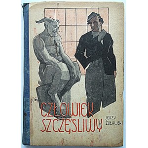 ŻUŁAWSKI JERZY. Człowiek Szczęśliwy. W-wa [1928]. Wyd. Bibl. Groszowa. Druk. Polska Drukarnia w Białymstoku...