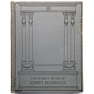 BEARDSLEY AUBREY. The early work of Aubrey Beardsley with a prefatory note by H. C. Marillier. London ...