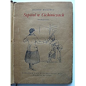 WAŃKOWICZ MELCHIOR. Szpital w Cichiniczach. Opowiadanie. W-wa 1926. Nakładem T-wa Wydawniczego „RÓJ”. Druk...