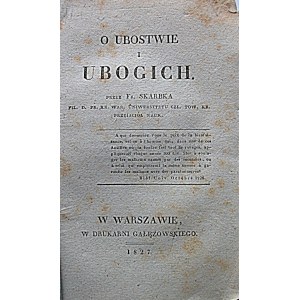 SKARBEK FR. O ubostwie i ubogich. Przez [...]. W-wa 1827. W Drukarni Gałęzowskiego. Format 12/19 cm. s. [2] k...