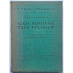 SOKOŁOWSKI MARJAN. Szata roślinna Tatr Polskich. Przewodnik geograficzno - roślinny. Zakopane 1935...