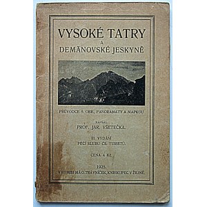 VŠETEČKA JAR. Vysoké Tatry a Demänovske Jeskyné. Pruvodce s obr., panoramaty a mapkou. Napisal Prof. [...]...