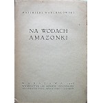 WARCHAŁOWSKI KAZIMIERZ. Auf den Gewässern des Amazonas. W-wa 1938. Verlag des Seefahrts- und Kolonialbundes. Drucken. Zakł...