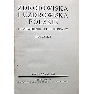 ZDROJOWISKA i UZDROWISKA POLSKIE. Przewodnik ilustrowany. Rocznik I. W-wa 1925...