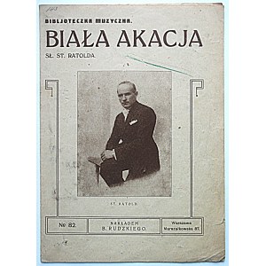 RATOLD ST. - słowa polskie. Uł. A. P. Biała akacja. W-wa [lata 20/30 XX wieku]. Nakładem B. Rudzkiego No 82...