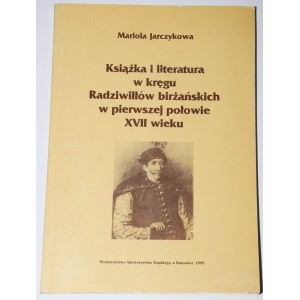 JARCZYKOWA Mariola - Knihy a literatura v okruhu Radziwiłłů z Birżański ...