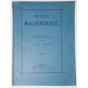 BOBRZYŃSKI Michał - ORTYLE magdeburskie. Homographic reprint from the codex of the Bibljoteka Kórnicka, explained...1876