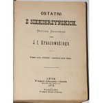KRASZEWSKI J.[ózef] I.[gnacy] - The last of the Siekierzynskis. Historia szlachecka; Czercza grave. Novel