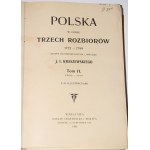 KRASZEWSKI J.[ózef] I.[gnacy] - Polska w czasie trzech rozbiorów 1772-1799, 1-3 komplet.